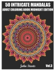 50 Intricate Mandalas: Adult Coloring Book Midnight Edition with 50 Detailed Mandalas for Relaxation and Stress Relief (Volume 3) By John Starts Coloring Books Cover Image