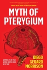 Myth of Pterygium By Diego Gerard Morrison Cover Image