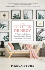 The Clutter Remedy: A Guide to Getting Organized for Those Who Love Their Stuff By Marla Stone Cover Image