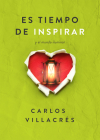 Es Tiempo de Inspirar: Y El Mundo Iluminar By Carlos Villacrés Cover Image