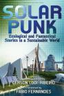Solarpunk: Ecological and Fantastical Stories in a Sustainable World By Gerson Lodi-Ribeiro, Fábio Fernandes (Translator), Carlos Orsi Cover Image
