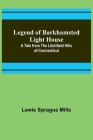 Legend of Barkhamsted Light House; A Tale from the Litchfield Hills of Connecticut By Lewis Sprague Mills Cover Image