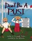 Don't Be a Pusi: A Politically Incorrect Book for Entitled Teens and Their Traumatized Parents. By Elizabeth Jordan, Ash Antchoutine (Illustrator) Cover Image