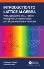 Introduction to Lattice Algebra: With Applications in AI, Pattern Recognition, Image Analysis, and Biomimetic Neural Networks By Gerhard X. Ritter, Gonzalo Urcid Cover Image