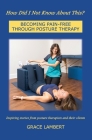 How Did I Not Know About This?: Becoming Pain-Free Through Posture Therapy By Grace Lambert Cover Image