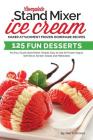 Complete Stand Mixer Ice Cream Maker Attachment Frozen Homemade Recipes: 125 Fun Desserts for Any 2 Quart Stand Mixer, Simple, Easy to Use for Frozen By Two Scoops Cover Image
