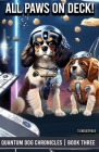All Paws On Deck!: The Quantum Dog Chronicles - Book Three By Sarah Eaglesfield Cover Image