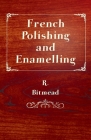 French Polishing and Enamelling By R. Bitmead Cover Image
