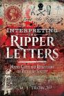 Interpreting the Ripper Letters: Missed Clues and Reflections on Victorian Society By M. J. Trow Cover Image