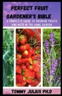 Perfect Fruit Gardener's Bible: A Complete Guide to Growing Fruits and Nuts in the Home Garden By Tommy Julius Ph. D. Cover Image