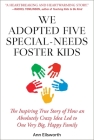 We Adopted Five Special-Needs Foster Kids: The Inspiring True Story of How an Absolutely Crazy Idea Led to One Very Big, Happy Family Cover Image