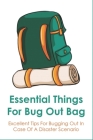 Essential Things For Bug Out Bag: Excellent Tips For Bugging Out In Case Of A Disaster Scenario: Where To Store Your Bug Out Bag By Marna Wente Cover Image