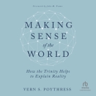 Making Sense of the World: How the Trinity Helps to Explain Reality Cover Image