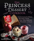 The Princess Dessert Cookbook: Desserts Inspired by Disney, Star Wars, Classic Fairy Tales, Real-Life Princesses, and More! By Aurélia Beaupommier, Grace McQuillan (Translated by), Amandine Honegger (By (photographer)) Cover Image