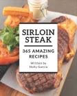 365 Amazing Sirloin Steak Recipes: The Highest Rated Sirloin Steak Cookbook You Should Read Cover Image