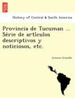 Provincia de Tucuman ... Série de artículos descriptivos y noticiosos, etc. Cover Image