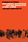 Images of Class: Operaismo, Autonomia and the Visual Arts (1962-1988) By Jacopo Galimberti Cover Image