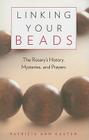 Linking Your Beads: The Rosary's History, Mysteries, and Prayers Cover Image