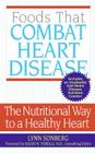 Foods That Combat Heart Disease: The Nutritional Way to a Healthy Heart By Lynn Sonberg Cover Image