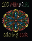 100 mandalas coloring book: An Adult Coloring Book with Fun, Easy, and Relaxing Coloring Pages,100 Beautiful Mandalas for Stress Relief and Relaxa By Tomas Romo Cover Image