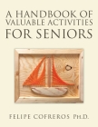A Handbook of Valuable Activities for Seniors By Felipe Cofreros Cover Image