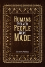 Humans Evolved, People Were Made By John Castell Cover Image