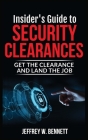 Insider's Guide to Security Clearances: Get the Clearance and Land the Job By Jeffrey W. Bennett Cover Image