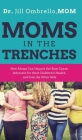 Moms in the Trenches: How Moms Can Unpack the Root Cause, Advocate for their Children's Health, and Join the Other Side By Jill Ombrello Mom Cover Image