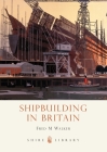 Shipbuilding in Britain (Shire Library) Cover Image