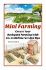 Mini Farming: Learn How to Create An Organic Garden in Your Backyard & Find Out 20 + Useful Tips For Urban Farming: (How To Build A Cover Image