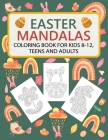 Easter Mandalas Coloring Book for Kids 8-12, Teens and Adults: Fun Easter Coloring Book with Easter Themes Mandalas: Bunnies, Easter Eggs, Baskets, Ch By Mandala Outline Publishing Cover Image