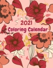 2021 Coloring Calendar: Monthly 2021 Calendar Book with Floral Doodle Designs, Calendar Dates, Spaces to Record Important Dates and Notes By Annie Sophia Smith Cover Image