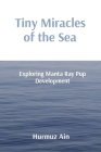 Tiny Miracles of the Sea: Exploring Manta Ray Pup Development By Hurmuz Ain Cover Image