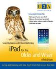 iPad for the Older and Wiser: Get Up and Running with Your Apple iPad, iPad Air and iPad Mini Cover Image