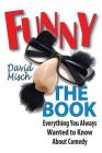 Funny: The Book: Everything You Always Wanted to Know about Comedy (Applause Books) By David Misch Cover Image