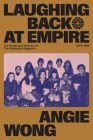 Laughing Back at Empire: The Grassroots Activism of the Asianadian Magazine, 1978-1985 By Angie Wong Cover Image