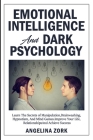 Emotional Intelligence and Dark Psychology: Learn the Secrets of Manipulation, Brainwashing, Hypnotism, and Mind Games. Improve Your Life, Relationshi Cover Image