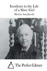 Incidents in the Life of a Slave Girl By The Perfect Library (Editor), Harriet Ann Jacobs Cover Image