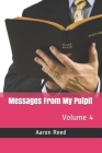 Messages From My Pulpit: Volume 4 By Aaron Reed Cover Image