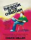 Getting to Know the Book of the Christian: Rising to the challenge of being a Godly man or Woman in the highs and lows of life. By Chuck Miller, Fred Carpenter (Compiled by), Cathy Miller (Compiled by) Cover Image