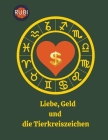 Liebe, Geld und die Tierkreiszeichen By Rubi Astrólogas Cover Image