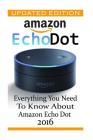 Amazon Echo Dot: Everything you Need to Know About Amazon Echo Dot 2016: (Updated Edition) (2nd Generation, Amazon Echo, Dot, Echo Dot, By Adam Strong Cover Image