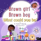 Brown girl Brown boy What Could You Be? By Temika S. Edwards, Pearly L (Illustrator) Cover Image