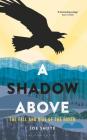 A Shadow Above: The Fall and Rise of the Raven By Joe Shute Cover Image