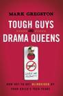 Tough Guys and Drama Queens: How Not to Get Blindsided by Your Child's Teen Years By Mark Gregston Cover Image
