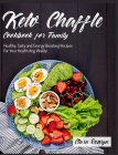 Keto Chaffle Cookbook for Family: Healthy, Tasty and Energy Boosting Recipes For Your Health Ang Vitality By Clara Oswyn Cover Image