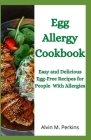 Egg Allergy Cookbook: Easy and Delicious Egg-Free Recipes for People With Allergies By Alvin M. Perkins Cover Image