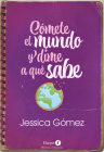 Cómete el mundo y dime a qué sabe: (Eat the World and Tell Me What it Tastes Like - Spanish Edition) By Jessica Gómez Cover Image