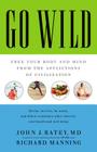 Go Wild: Free Your Body and Mind from the Afflictions of Civilization By Dan Woren (Read by), John J. Ratey, MD, David Perlmutter, MD (Foreword by), Richard Manning Cover Image
