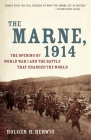 The Marne, 1914: The Opening of World War I and the Battle That Changed the World By Holger H. Herwig Cover Image